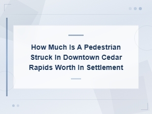 Cedar Rapids Pedestrian Accident Settlement Value