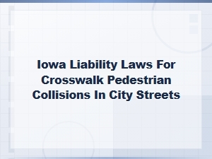 Iowa Liability Laws for Crosswalk Pedestrian Accidents