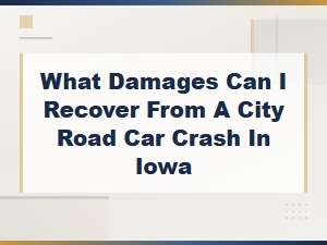 Iowa City Road Car Accident: What Damages Can You Recover?