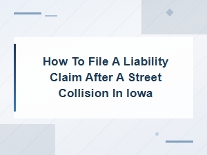 Filing a Liability Claim After a Street Collision in Iowa