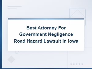 Iowa Road Hazard Government Negligence Lawsuit Attorney