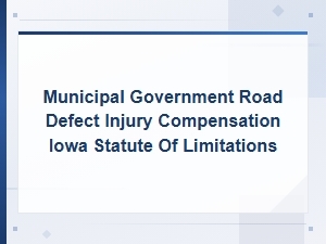 Iowa Road Defect Injury Claims: Statute of Limitations for Municipal Hazards.